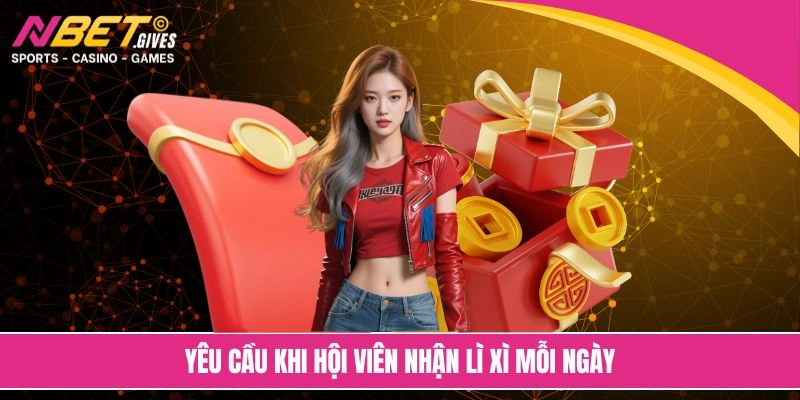 Yêu cầu khi hội viên nhận lì xì mỗi ngày 