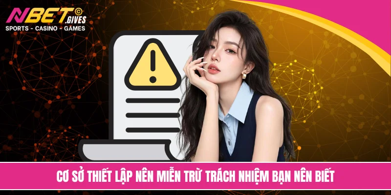 Cơ sở thiết lập nên miễn trừ trách nhiệm bạn nên biết